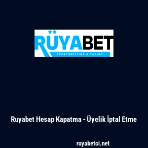 Ruyabet Hesap Kapatma - &Uuml;yelik İptal Etme