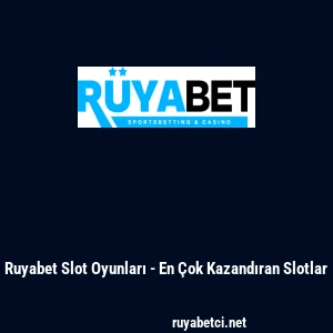 Ruyabet Slot Oyunları - En &Ccedil;ok Kazandıran Slotlar